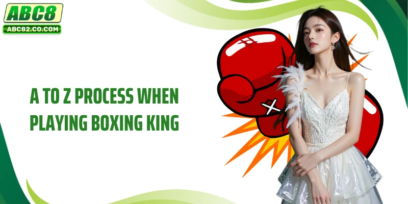 A to Z process when playing Boxing King