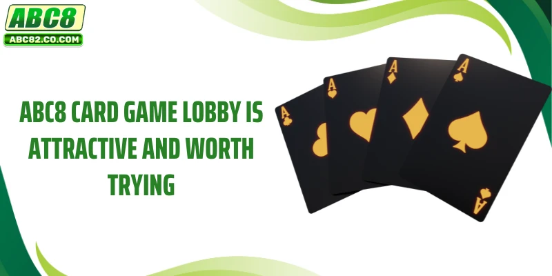 ABC8 card game lobby is attractive and worth trying