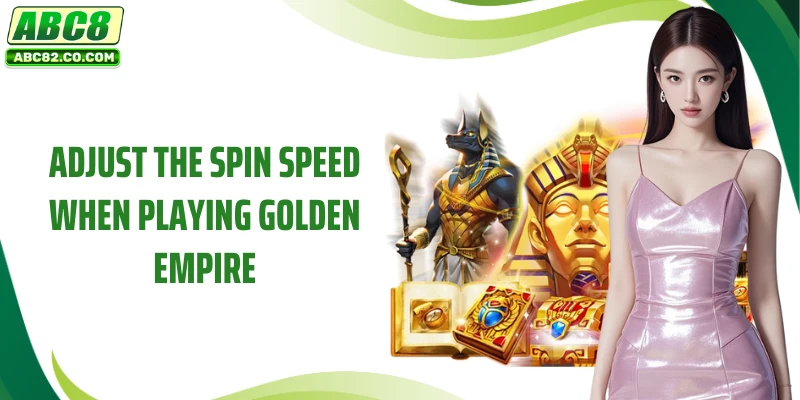 Golden Empire - Earn Rewards Using Stunning Characters 4 Adjust the spin speed when playing Golden Empire