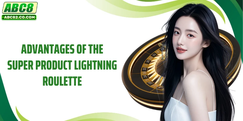 Advantages of the super product Lightning Roulette