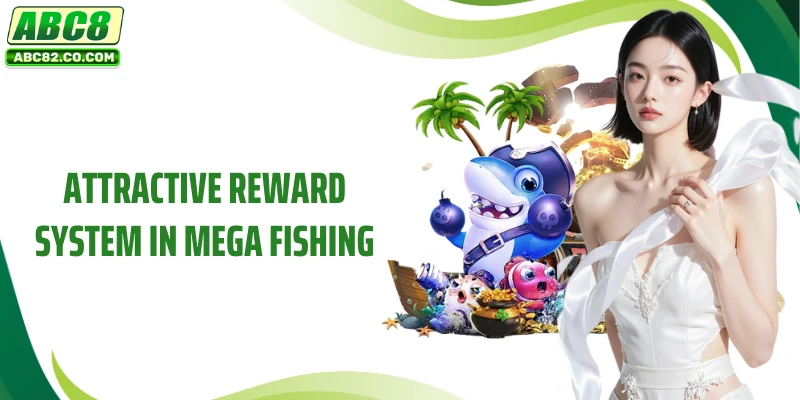 Attractive reward system in Mega Fishing
