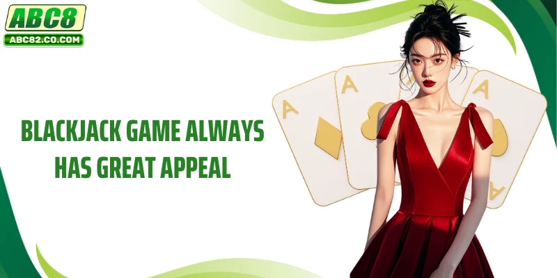 Blackjack ABC8 - Dramatic, Top-notch Intellectual Card Game 2 Blackjack game always has great appeal