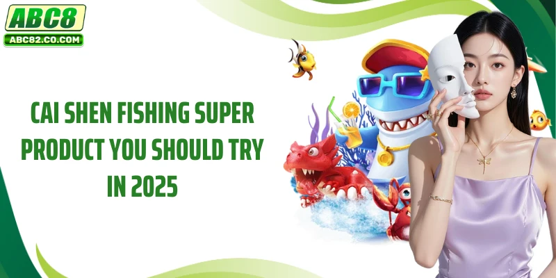 Experience Cai Shen Fishing with a Chance to Win Big Rewards 2 Cai Shen Fishing super product you should try in 2025