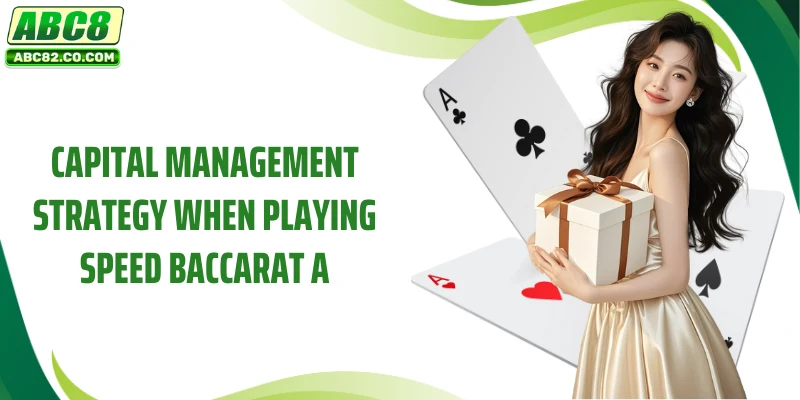Capital management strategy when playing Speed ​​Baccarat A