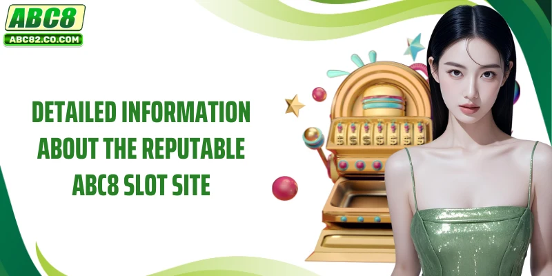 Detailed information about the reputable ABC8 Slot site