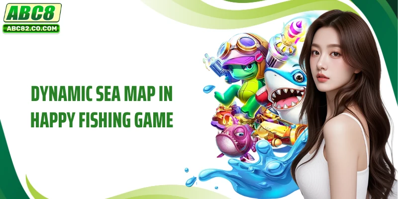 Happy Fishing - The Ultimate Reward Hunting Super Product at ABC8 4 Dynamic sea map in Happy Fishing game