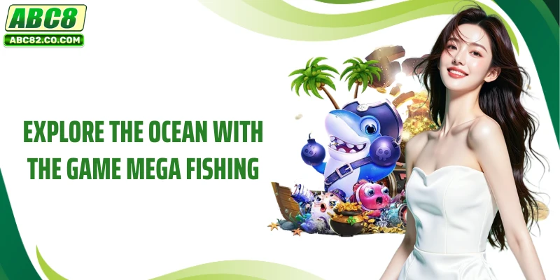 Explore the ocean with the game Mega Fishing