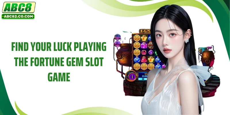 Find your luck playing the Fortune Gem slot game