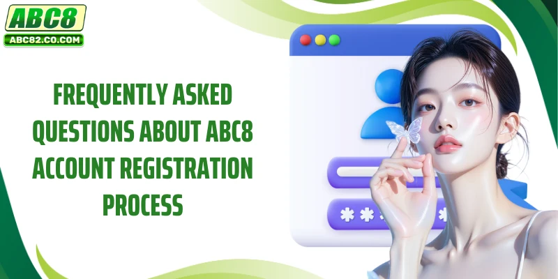 ABC8 Register 4 Frequently asked questions about ABC8 account registration process