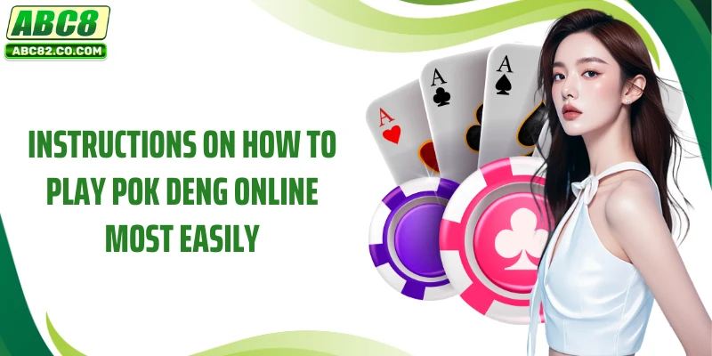 Detailed Pok deng ABC8 Playing Guide for Beginners 3 Instructions on how to play Pok Deng online most easily