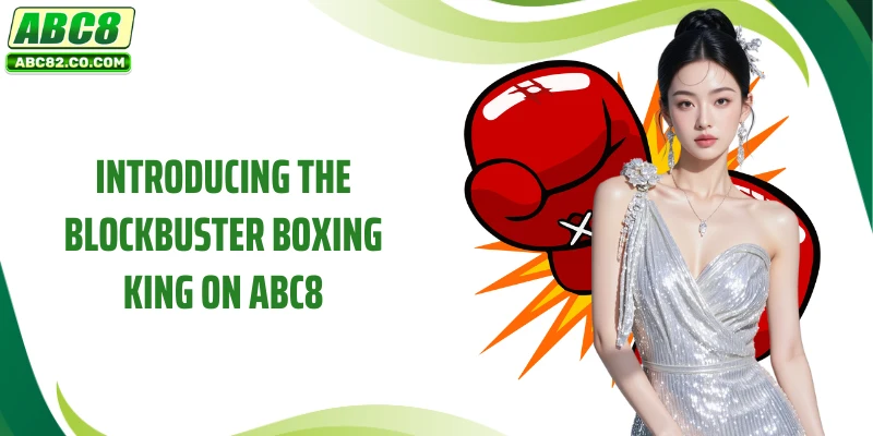 Introducing the blockbuster Boxing King on ABC8
