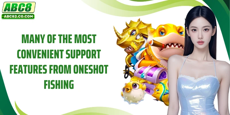 Many of the most convenient support features from Oneshot Fishing