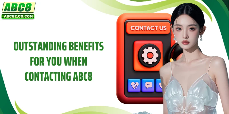 Contact Us 1 Outstanding benefits for you when contacting ABC8