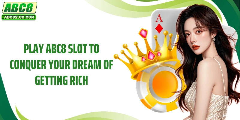 Play ABC8 slot to conquer your dream of getting rich