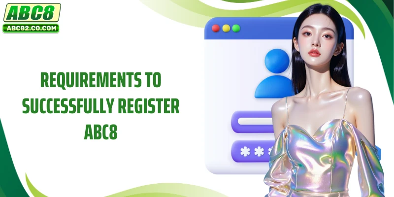 ABC8 Register 2 Requirements to successfully register ABC8