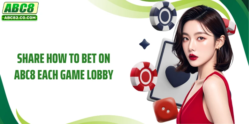 Share how to bet on ABC8 each game lobby