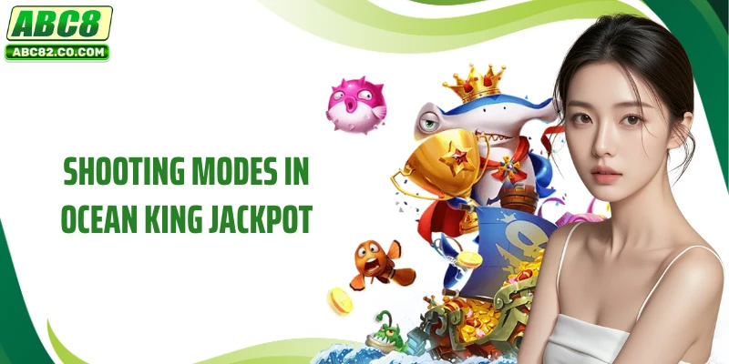 Ocean King Jackpot - ABC8's Attractive Reward Game 4 Shooting modes in Ocean King Jackpot