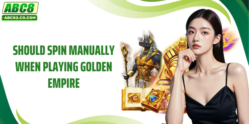 Golden Empire - Earn Rewards Using Stunning Characters 5 Should spin manually when playing Golden Empire