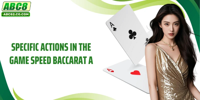 Specific actions in the game Speed ​​Baccarat A