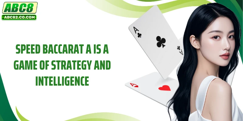 Speed Baccarat A is a game of strategy and intelligence