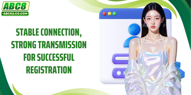 ABC8 Register 3 Stable connection, strong transmission for successful registration