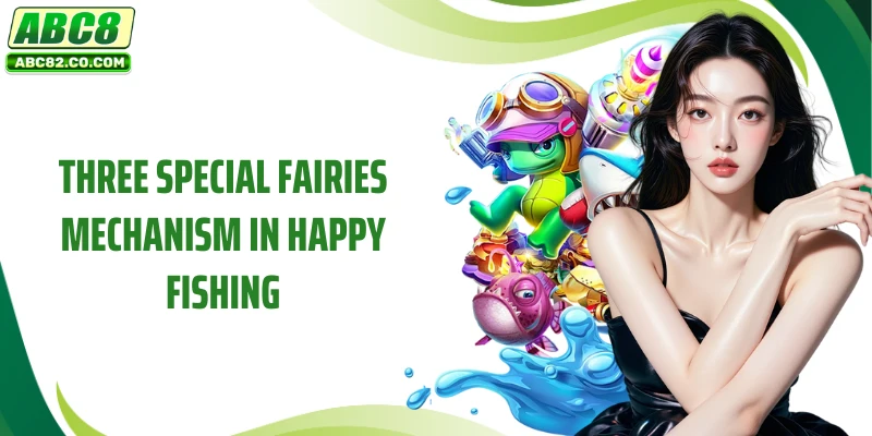 Happy Fishing - The Ultimate Reward Hunting Super Product at ABC8 3 Three special fairies mechanism in Happy Fishing