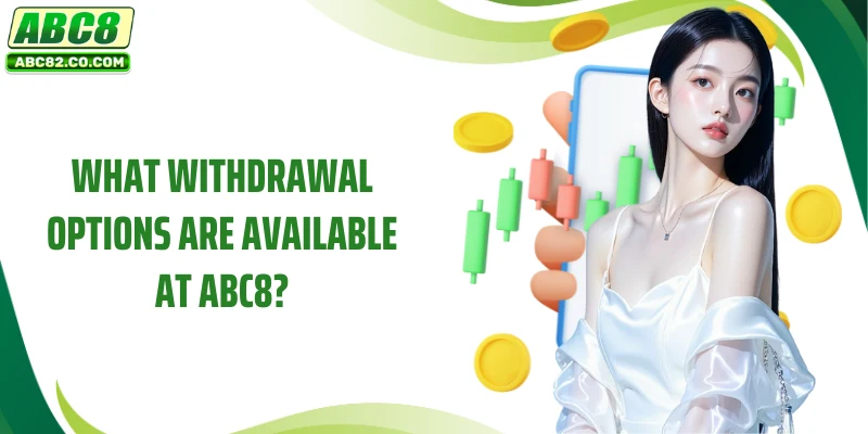 What withdrawal options are available at ABC8?