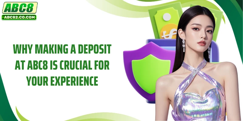 ABC8 Deposit 1 Why making a deposit at ABC8 is crucial for your experience